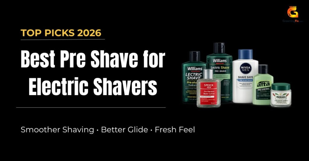 Best Pre Shave for Electric Shavers
